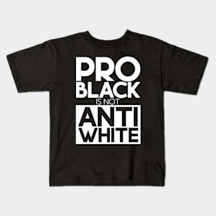 Pro Black Is Not Anti White Kids T-Shirt